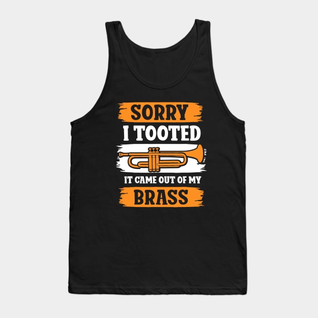Trumpet Sarcastic Sorry I Tooted It Came Out Of My Brass Tank Top by Jsimo Designs